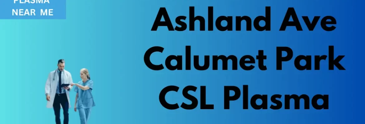 Ashland Ave Calumet Park CSL Plasma 13089 S