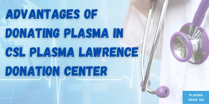 Advantages Of Donating Plasma In CSL Plasma Lawrence Donation Center