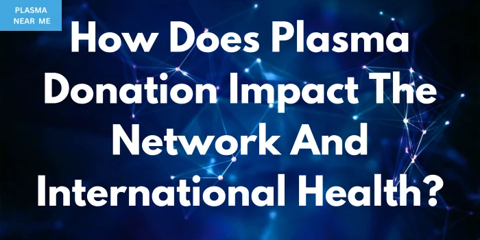 How does plasma donation impact the network and international health