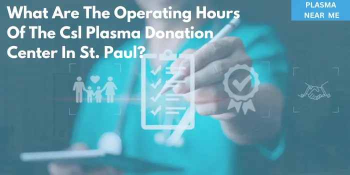 What Are The Operating Hours Of The Csl Plasma Donation Center In St. Paul?