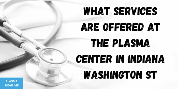 What Services Are Offered At The Plasma Center In Indiana Washington St
