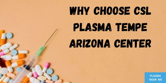 Why Choose CSL Plasma Tempe Arizona Center