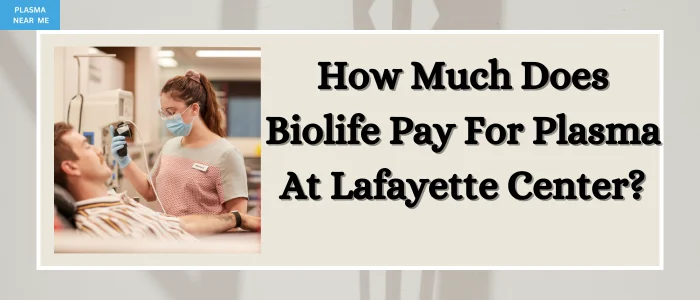 How Much Does Biolife Pay For Plasma At Lafayette Center