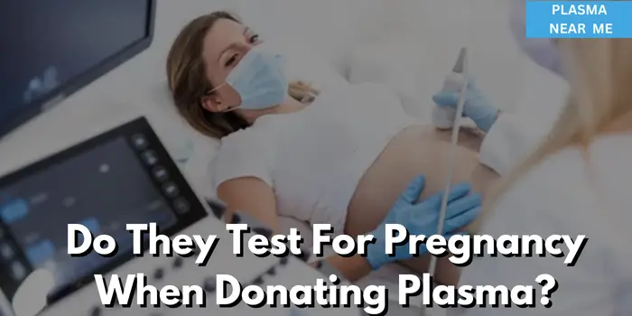 Do They Test For Pregnancy When Donating Plasma?