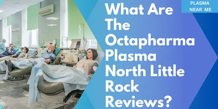 What Are The Octapharma Plasma North Little Rock Reviews?