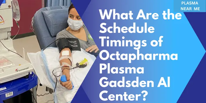 What Are the Schedule Timings of Octapharma Plasma Gadsden Al Center?