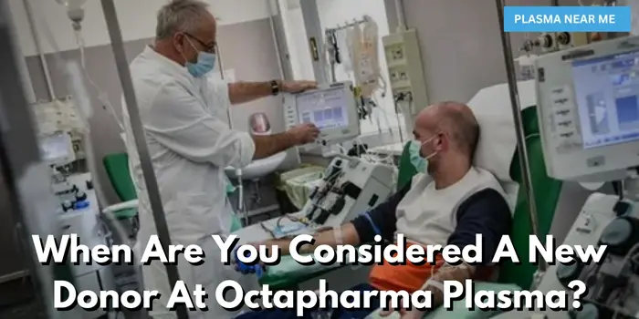 When Are You Considered A New Donor At Octapharma Plasma?