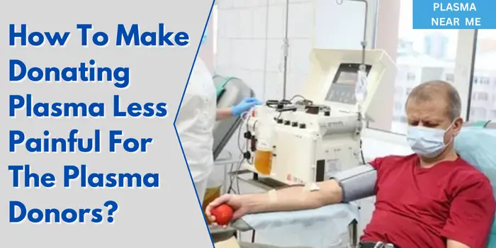 How To Make Donating Plasma Less Painful For The Plasma Donors?